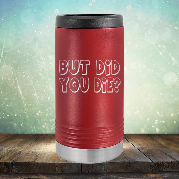 But Did You Die? - Laser Etched Tumbler Mug