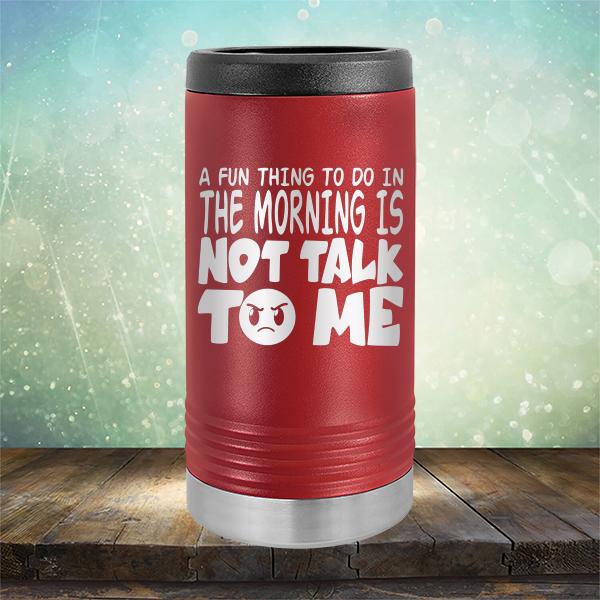 A Fun Thing To Do In The Morning Is Not Talk To Me - Laser Etched Tumbler Mug