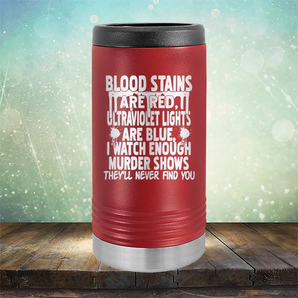 Blood Stains Are Red, Ultraviolet Lights Are Blue, I Watch Enough Murder Shows - Laser Etched Tumbler Mug