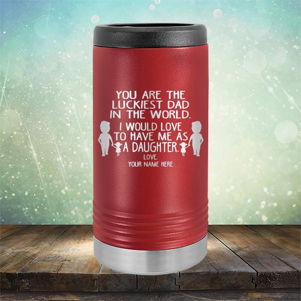 You Are The Luckiest Dad in The World. I Would Love to Have Me As A Daughter - Laser Etched Tumbler Mug