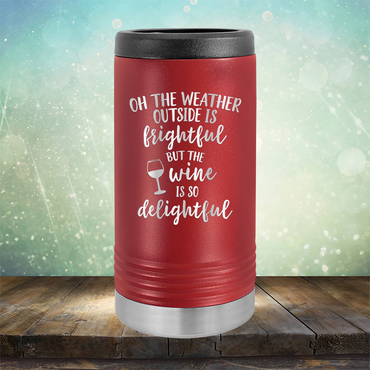 Oh The Weather Outside is Frightful But The Wine is So Delightful - Laser Etched Tumbler Mug