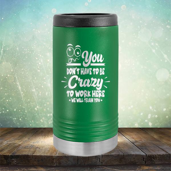 You Don't Have To Be Crazy To Work Here We Will Train You - Laser Etched Tumbler Mug