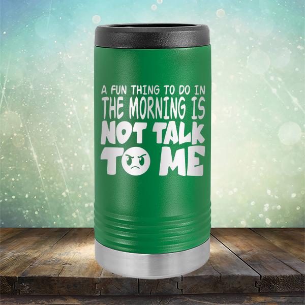 A Fun Thing To Do In The Morning Is Not Talk To Me - Laser Etched Tumbler Mug