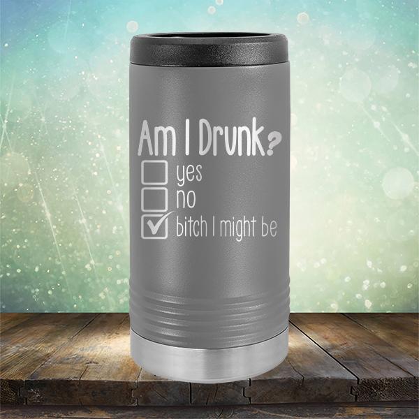 Am I Drunk Yes, No, Bitch I Might Be - Laser Etched Tumbler Mug