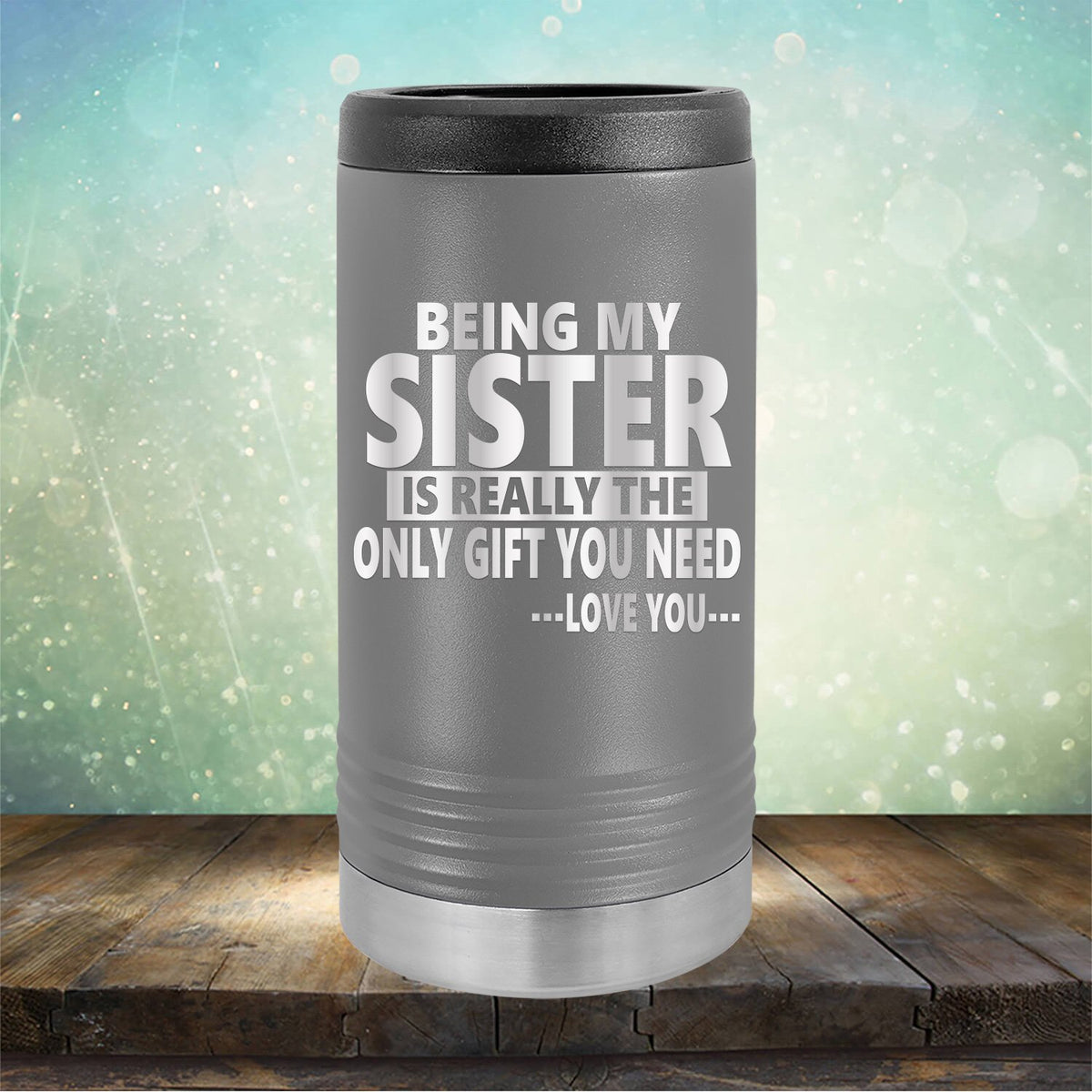 Being My Sister is Really The Only Gift You Need...Love You... - Laser Etched Tumbler Mug