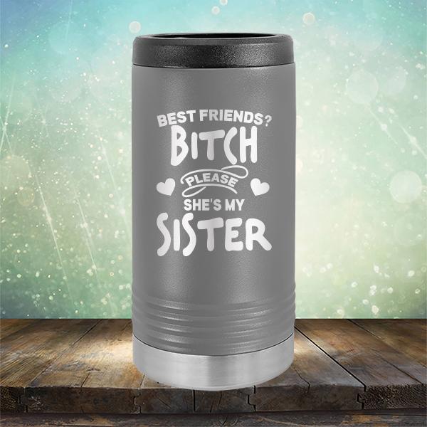 Best Friends? Bitch Please She&#39;s My Sister - Laser Etched Tumbler Mug