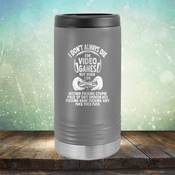 I Don't Always Die When Playing Video Games But When I Do Mother Fucking Stupid Piece of Shit Broken Ass Fucking Game Fucking Shit Fuck Fuck Fuck - Laser Etched Tumbler Mug