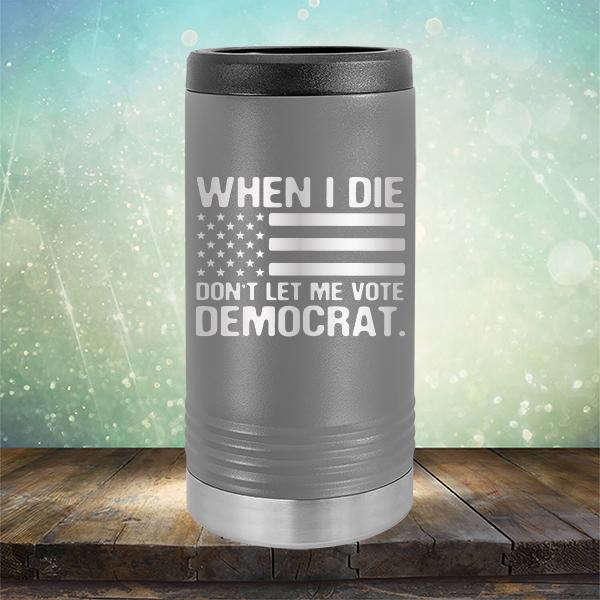 When I Die Don&#39;t Let Me Vote Democrat - Laser Etched Tumbler Mug