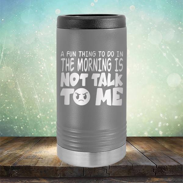 A Fun Thing To Do In The Morning Is Not Talk To Me - Laser Etched Tumbler Mug