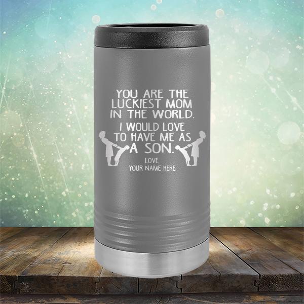 You Are The Luckiest Mom In The World. I Would Love To Have Me As A Son - Laser Etched Tumbler Mug