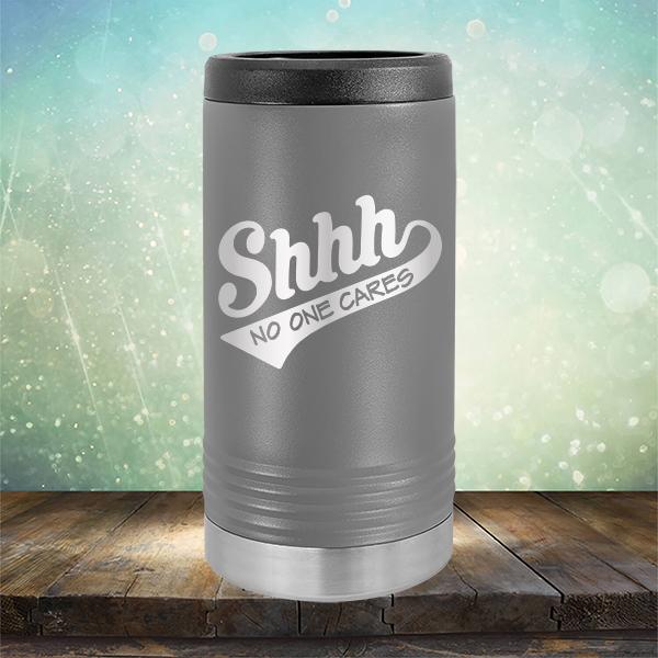 Shhh No One Cares - Laser Etched Tumbler Mug