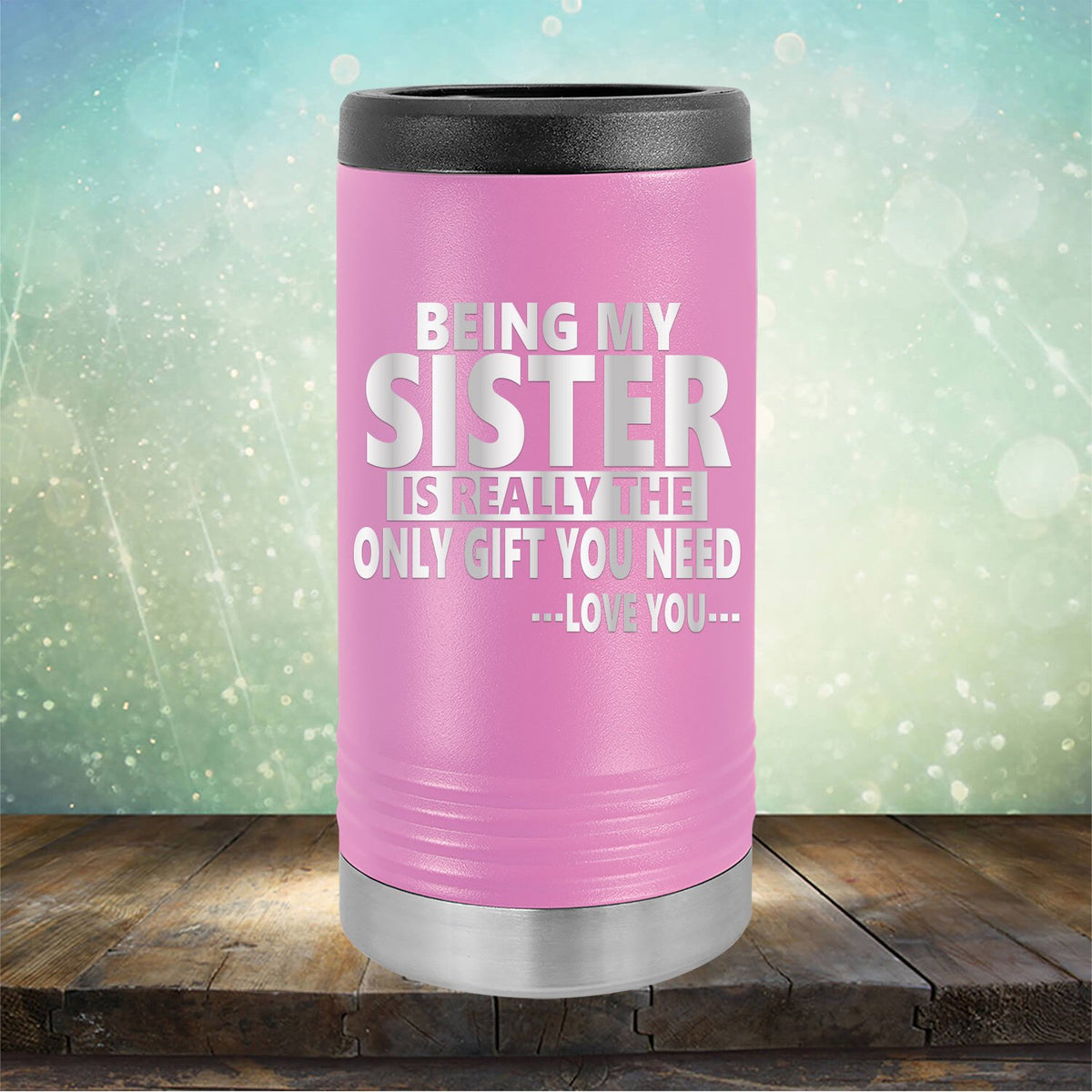 Being My Sister is Really The Only Gift You Need...Love You... - Laser Etched Tumbler Mug