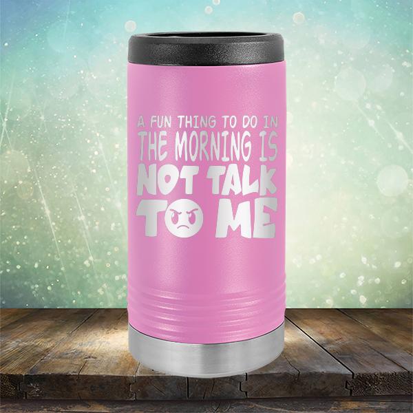 A Fun Thing To Do In The Morning Is Not Talk To Me - Laser Etched Tumbler Mug