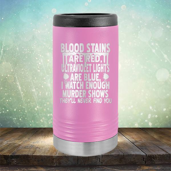 Blood Stains Are Red, Ultraviolet Lights Are Blue, I Watch Enough Murder Shows - Laser Etched Tumbler Mug