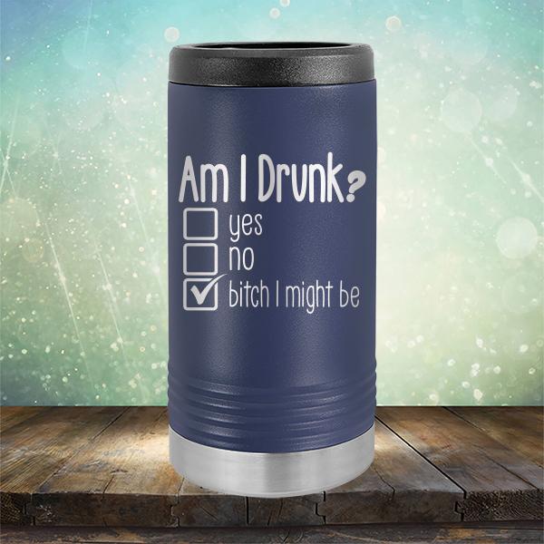 Am I Drunk Yes, No, Bitch I Might Be - Laser Etched Tumbler Mug