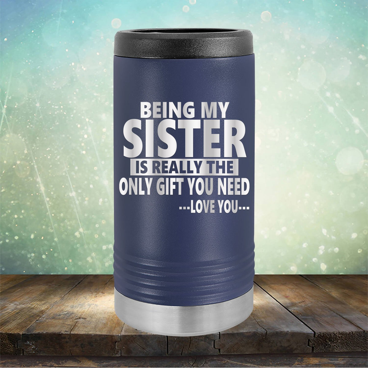 Being My Sister is Really The Only Gift You Need...Love You... - Laser Etched Tumbler Mug