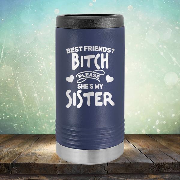 Best Friends? Bitch Please She&#39;s My Sister - Laser Etched Tumbler Mug