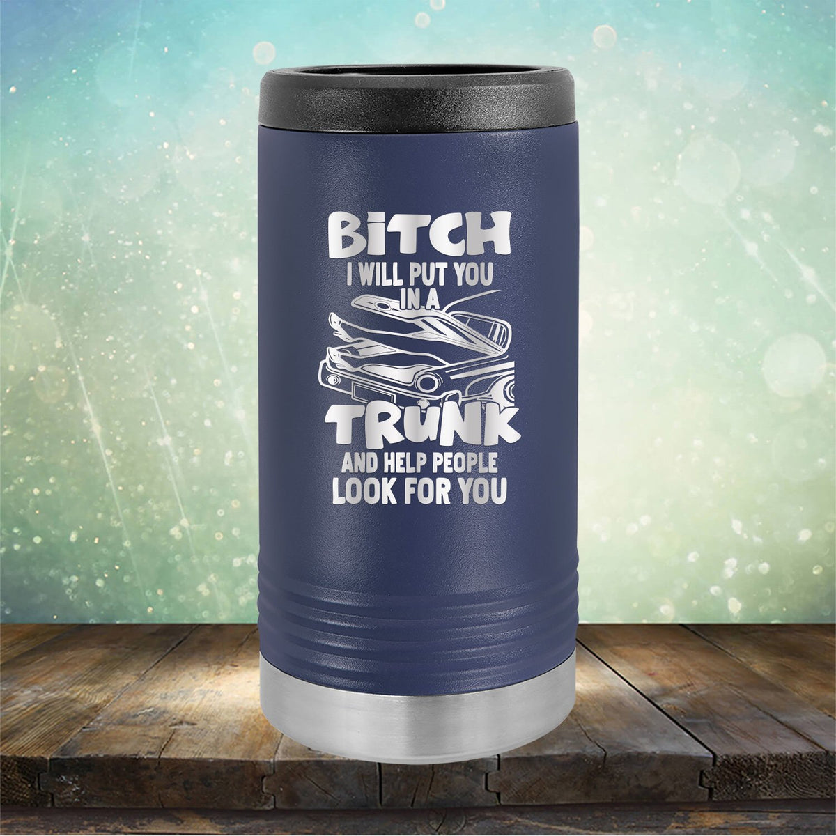 Bitch I Will Put You in A Trunk and Help People Look For You - Laser Etched Tumbler Mug