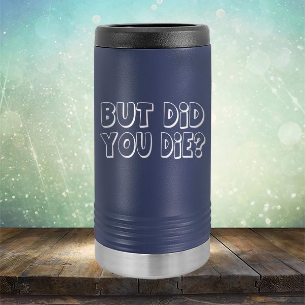But Did You Die? - Laser Etched Tumbler Mug