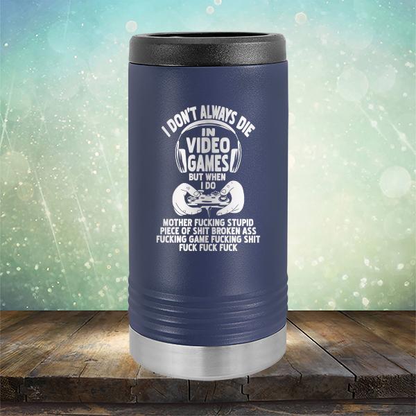 I Don't Always Die When Playing Video Games But When I Do Mother Fucking Stupid Piece of Shit Broken Ass Fucking Game Fucking Shit Fuck Fuck Fuck - Laser Etched Tumbler Mug