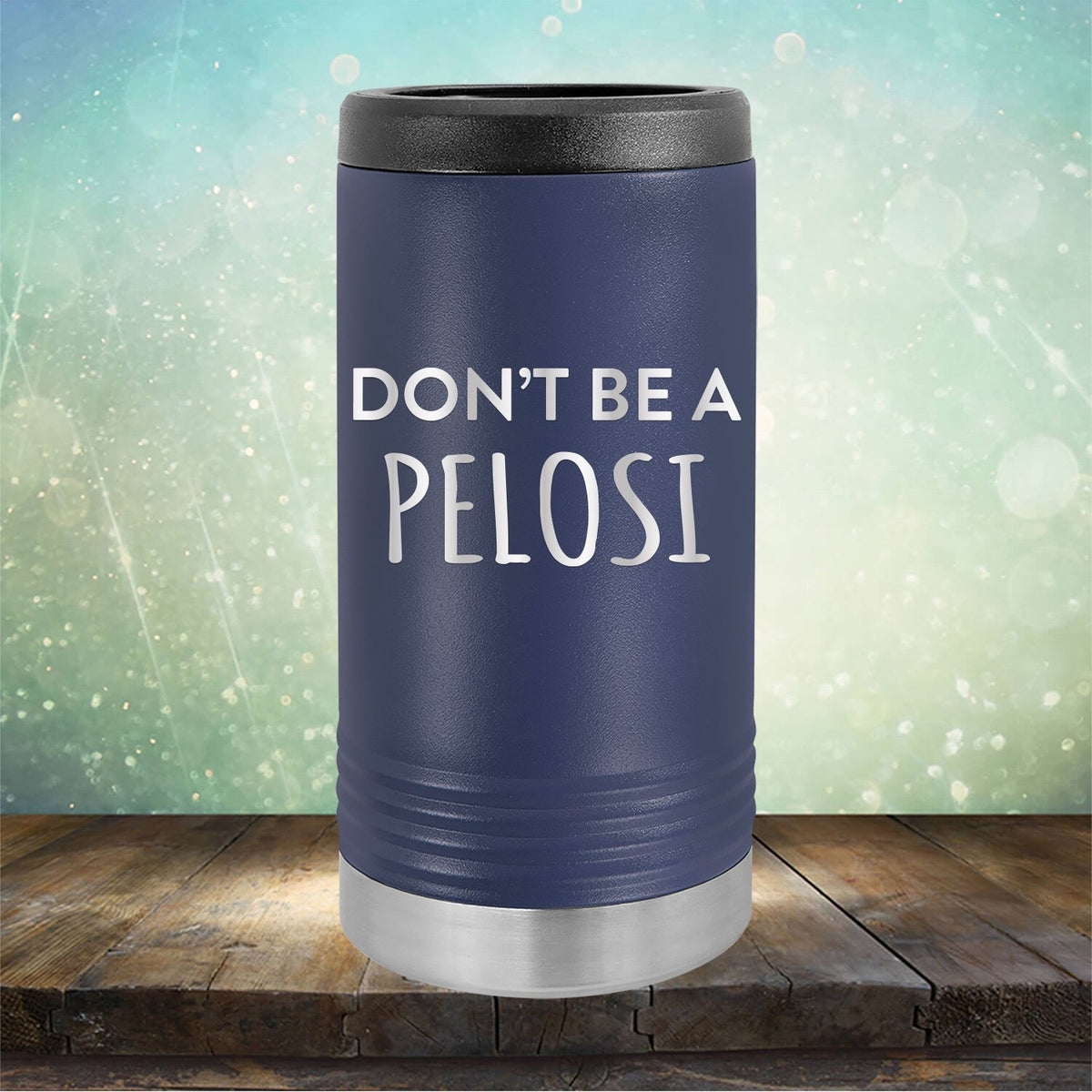 Don't Be Pelosi - Laser Etched Tumbler Mug