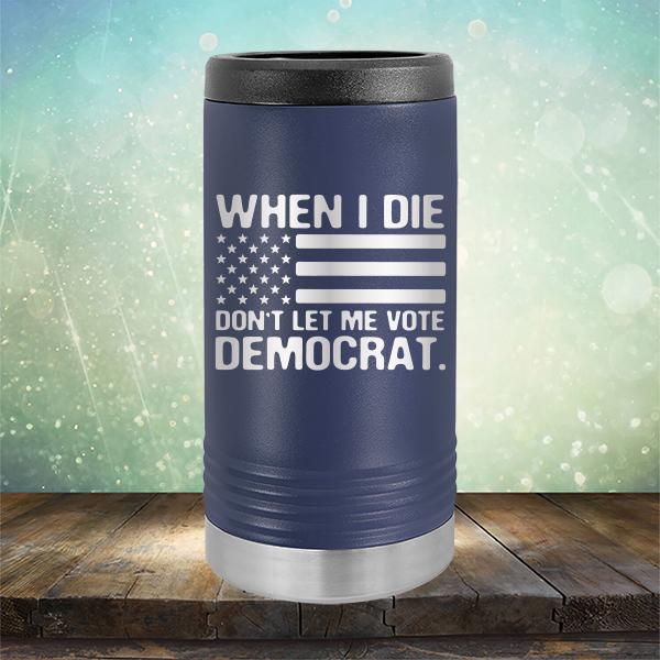 When I Die Don&#39;t Let Me Vote Democrat - Laser Etched Tumbler Mug