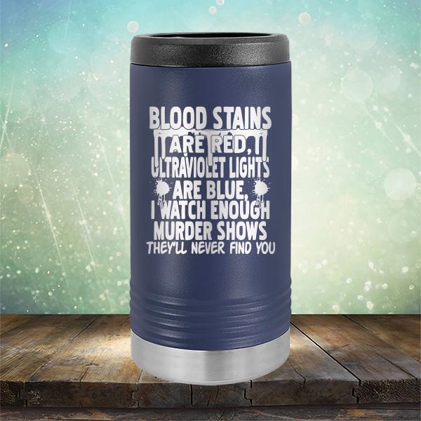 Blood Stains Are Red, Ultraviolet Lights Are Blue, I Watch Enough Murder Shows - Laser Etched Tumbler Mug