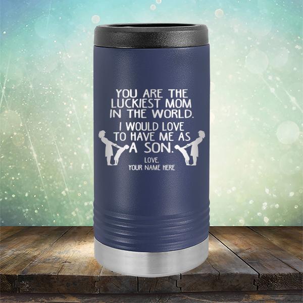 You Are The Luckiest Mom In The World. I Would Love To Have Me As A Son - Laser Etched Tumbler Mug