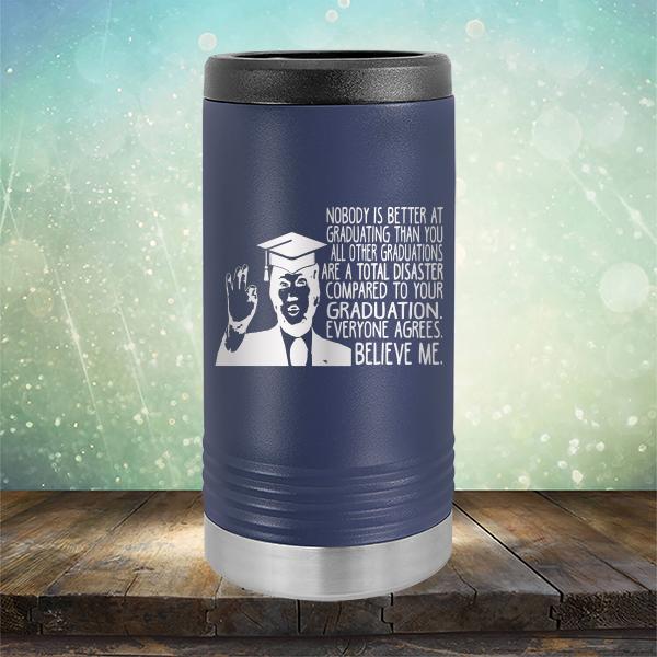 Nobody is Better At Graduating Than You All Other Graduations Are A Total Disaster Compared to Your Graduation - Laser Etched Tumbler Mug
