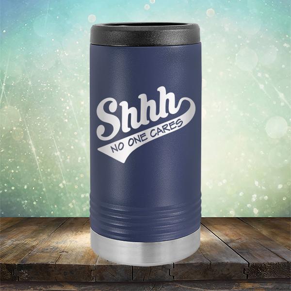 Shhh No One Cares - Laser Etched Tumbler Mug