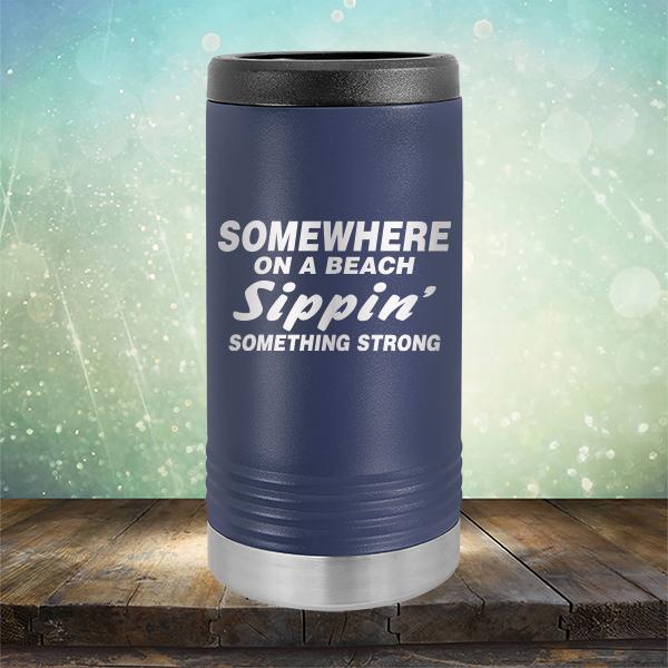 Somewhere On A Beach Sippin&#39; Something Strong - Laser Etched Tumbler Mug