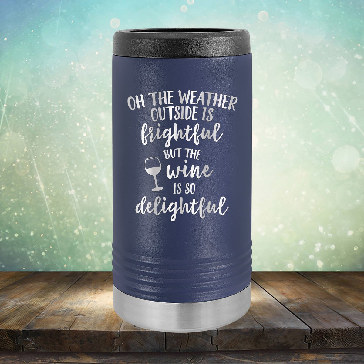 Oh The Weather Outside is Frightful But The Wine is So Delightful - Laser Etched Tumbler Mug