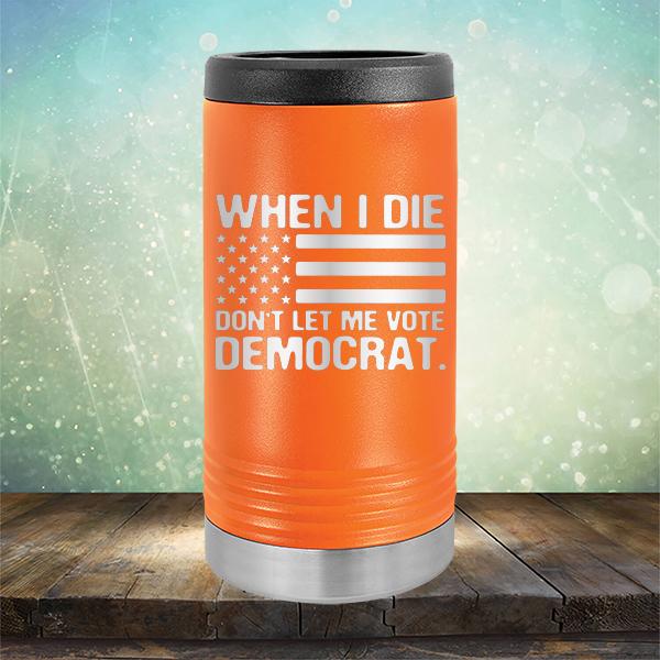 When I Die Don&#39;t Let Me Vote Democrat - Laser Etched Tumbler Mug