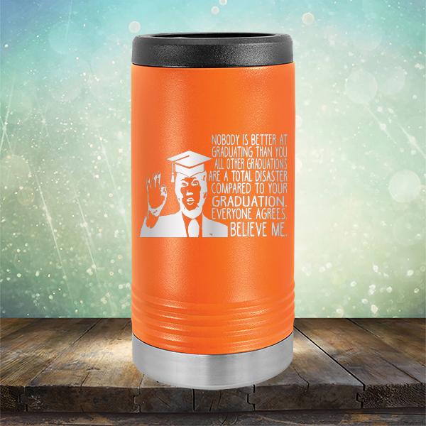 Nobody is Better At Graduating Than You All Other Graduations Are A Total Disaster Compared to Your Graduation - Laser Etched Tumbler Mug