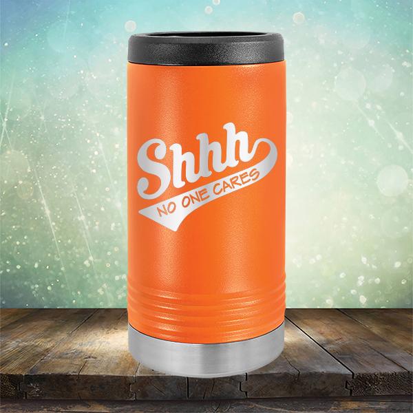 Shhh No One Cares - Laser Etched Tumbler Mug