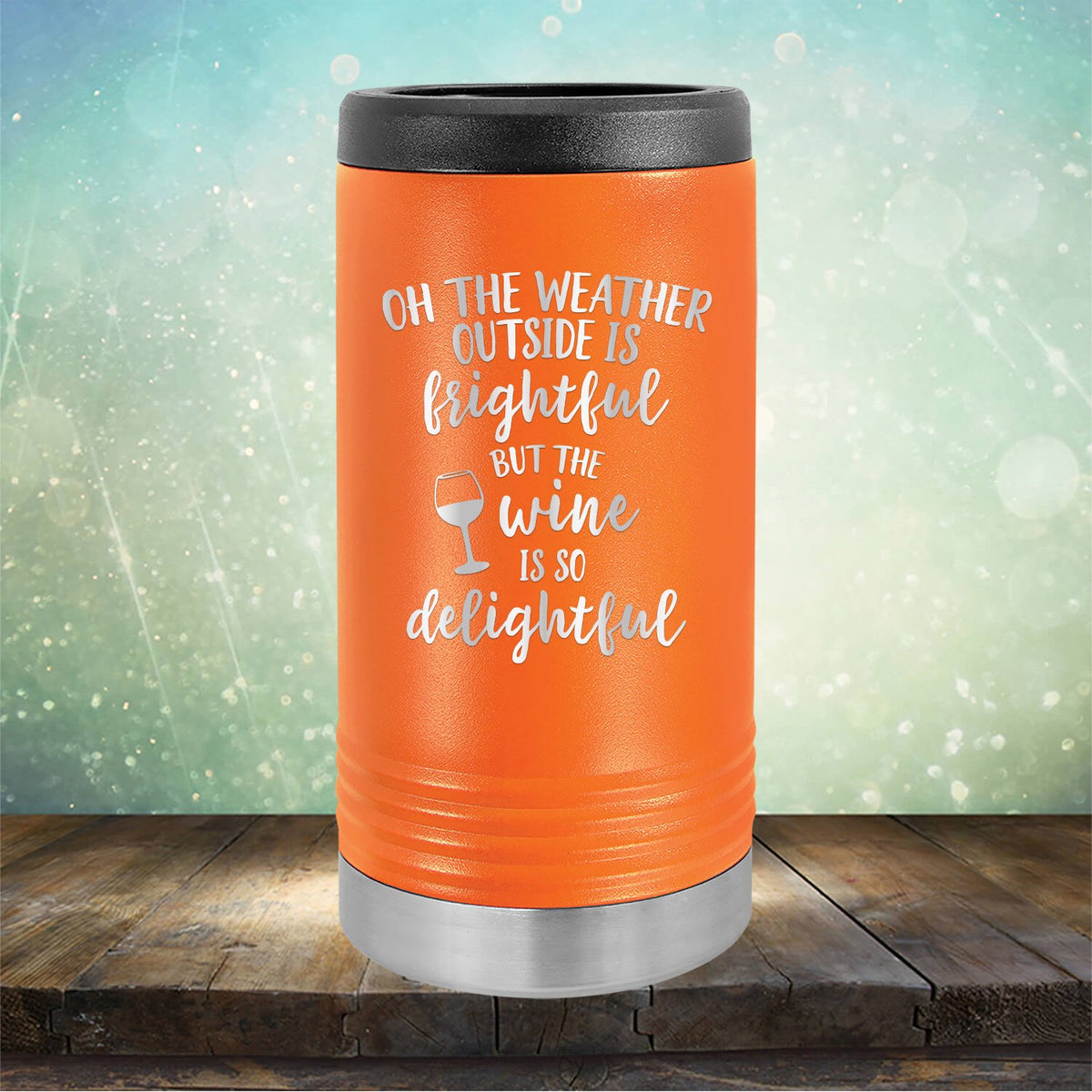 Oh The Weather Outside is Frightful But The Wine is So Delightful - Laser Etched Tumbler Mug