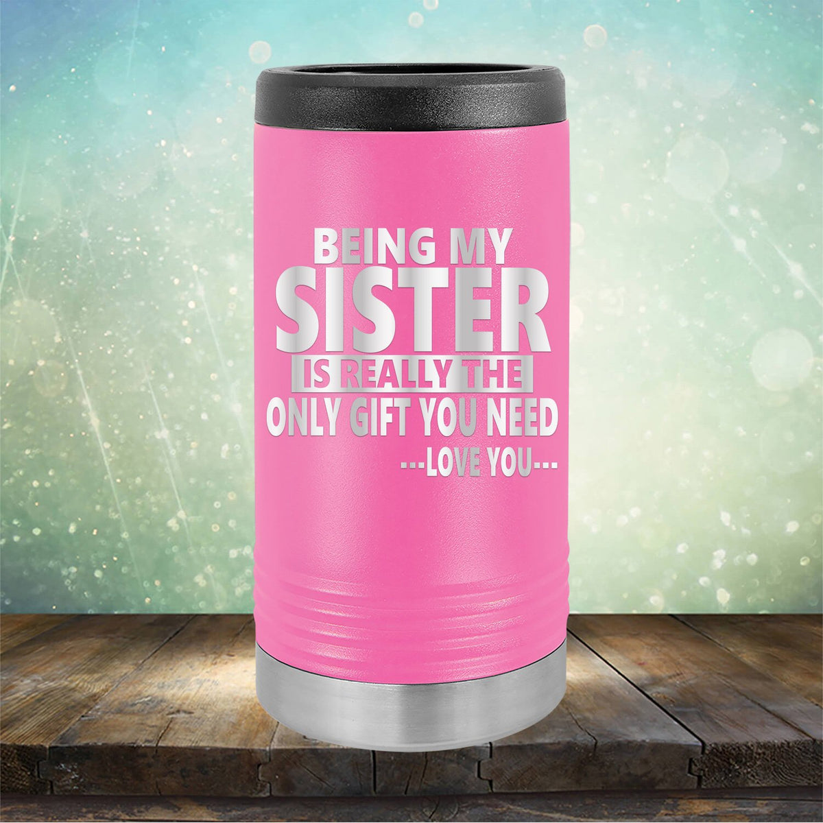 Being My Sister is Really The Only Gift You Need...Love You... - Laser Etched Tumbler Mug