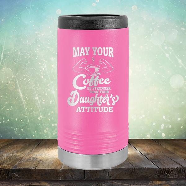 May Your Coffee Be Stronger Than Your Daughter&#39;s Attitude - Laser Etched Tumbler Mug