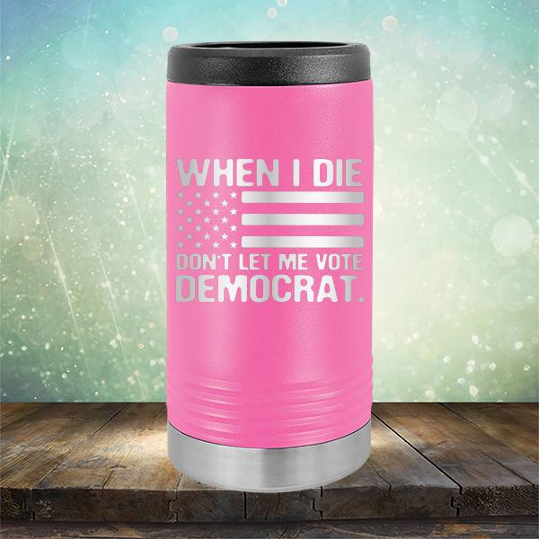 When I Die Don&#39;t Let Me Vote Democrat - Laser Etched Tumbler Mug