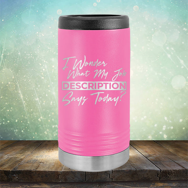 I Wonder What My Job Description Says Today? - Laser Etched Tumbler Mug