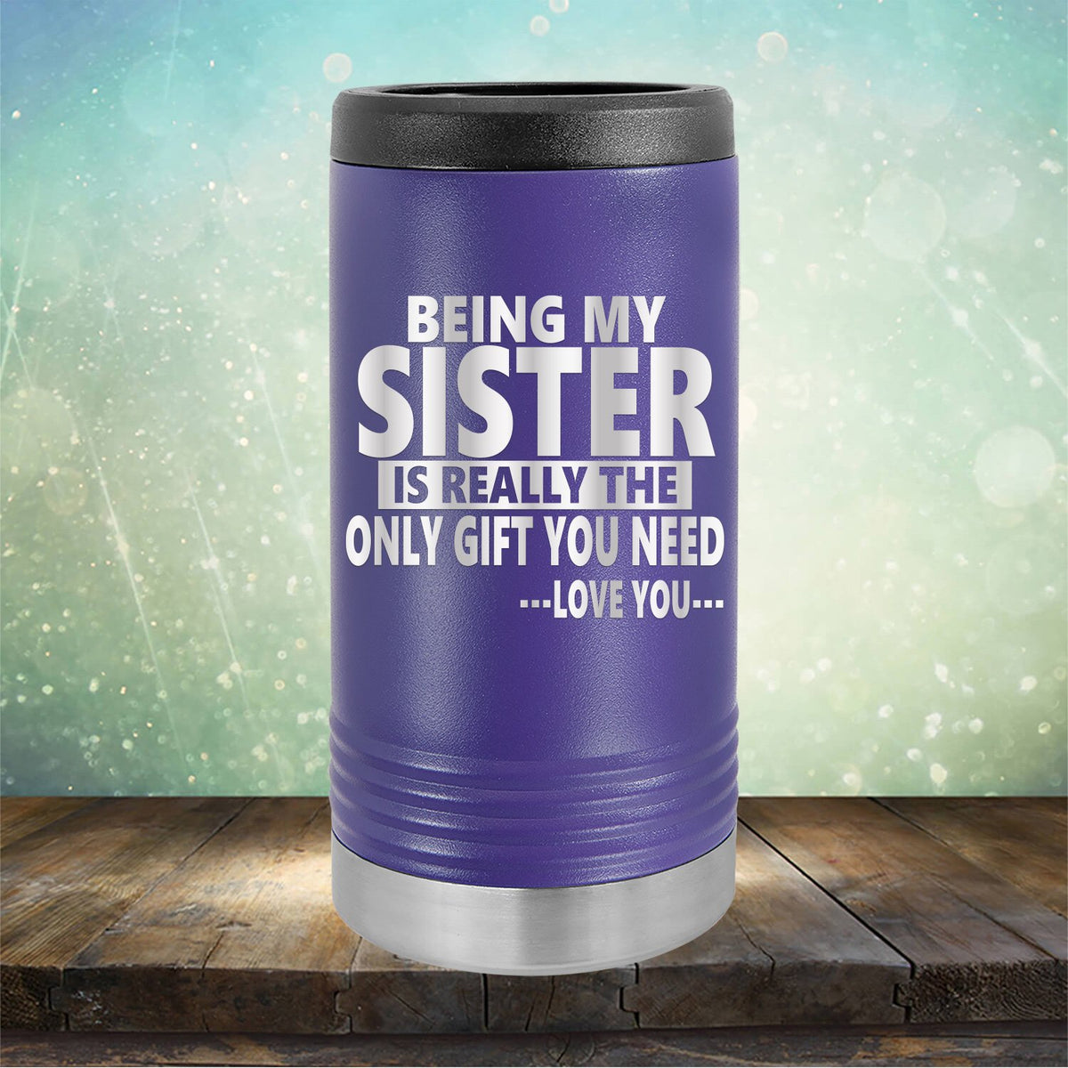 Being My Sister is Really The Only Gift You Need...Love You... - Laser Etched Tumbler Mug