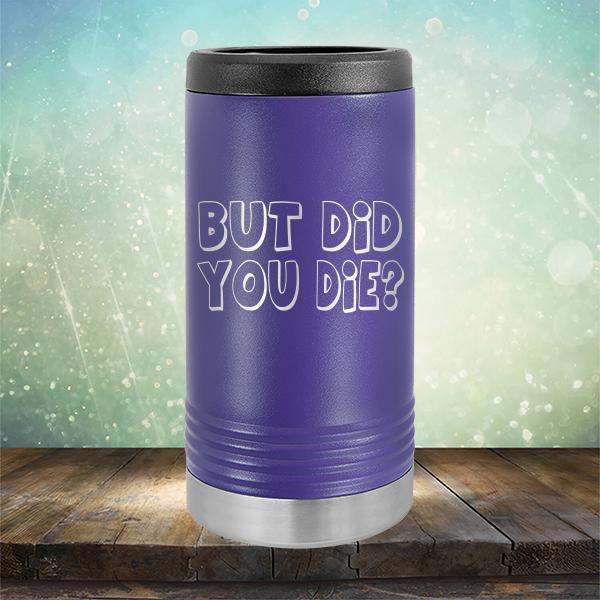But Did You Die? - Laser Etched Tumbler Mug