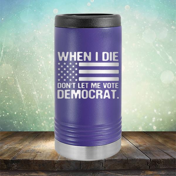 When I Die Don&#39;t Let Me Vote Democrat - Laser Etched Tumbler Mug