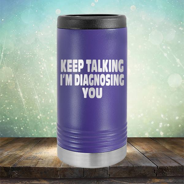 Keep Talking I'm Diagnosing You - Laser Etched Tumbler Mug