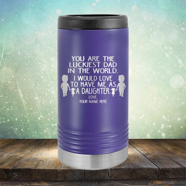 You Are The Luckiest Dad in The World. I Would Love to Have Me As A Daughter - Laser Etched Tumbler Mug