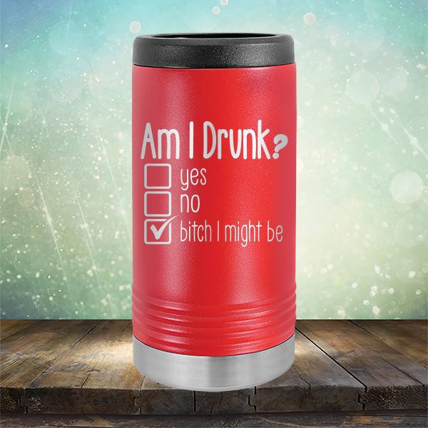 Am I Drunk Yes, No, Bitch I Might Be - Laser Etched Tumbler Mug