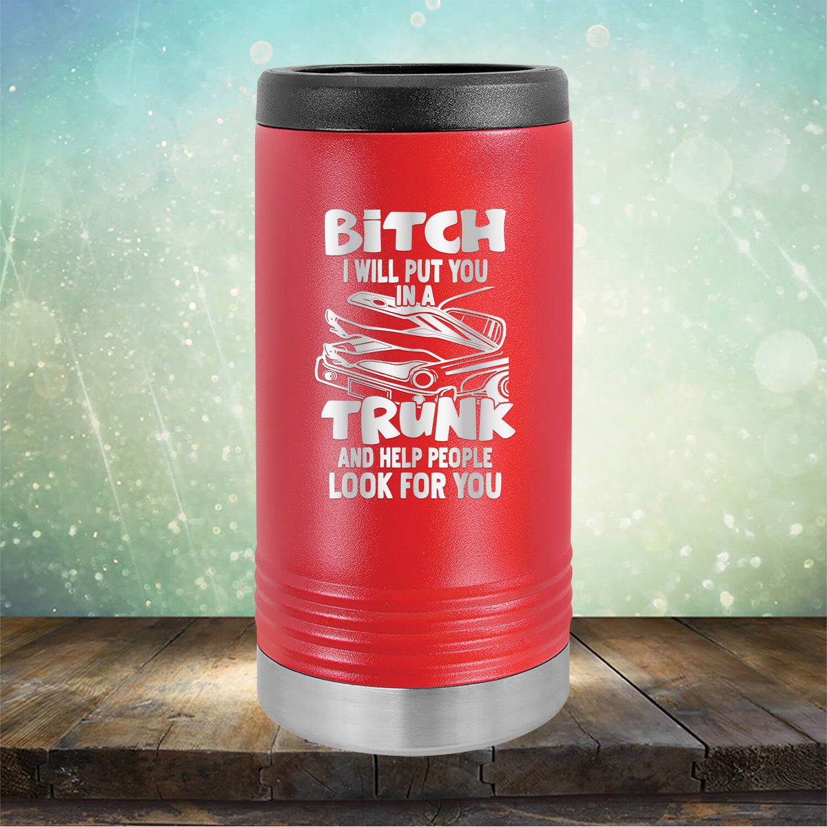 Bitch I Will Put You in A Trunk and Help People Look For You - Laser Etched Tumbler Mug