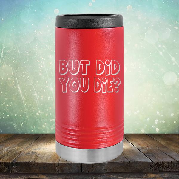 But Did You Die? - Laser Etched Tumbler Mug