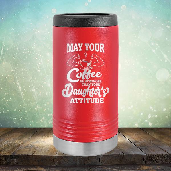 May Your Coffee Be Stronger Than Your Daughter&#39;s Attitude - Laser Etched Tumbler Mug