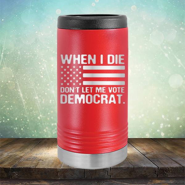 When I Die Don&#39;t Let Me Vote Democrat - Laser Etched Tumbler Mug